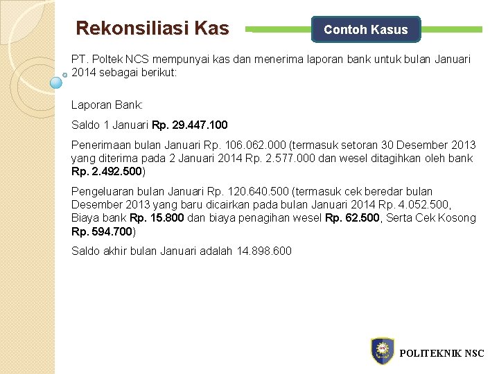 Rekonsiliasi Kas Contoh Kasus PT. Poltek NCS mempunyai kas dan menerima laporan bank untuk