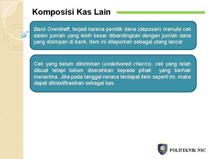 Komposisi Kas Lain Bank Overdraft, terjadi karena pemilik dana (deposan) menulis cek dalam jumlah
