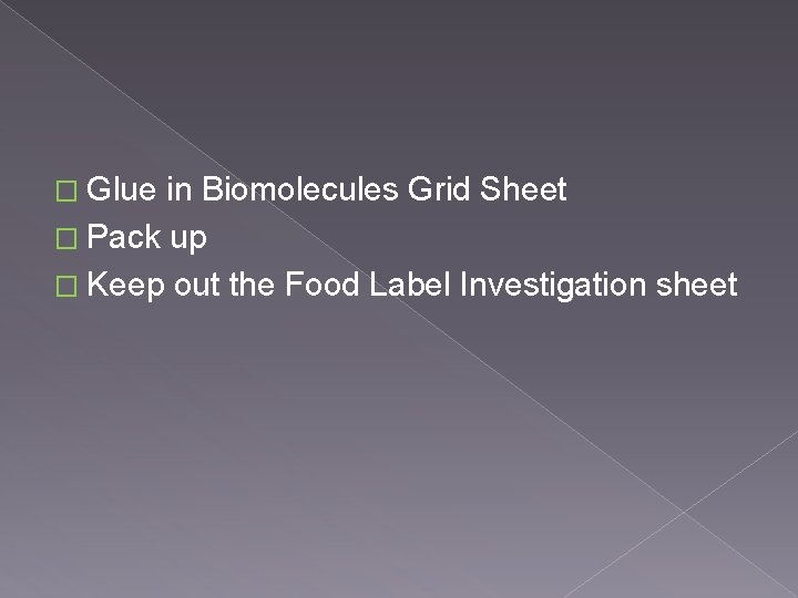 � Glue in Biomolecules Grid Sheet � Pack up � Keep out the Food