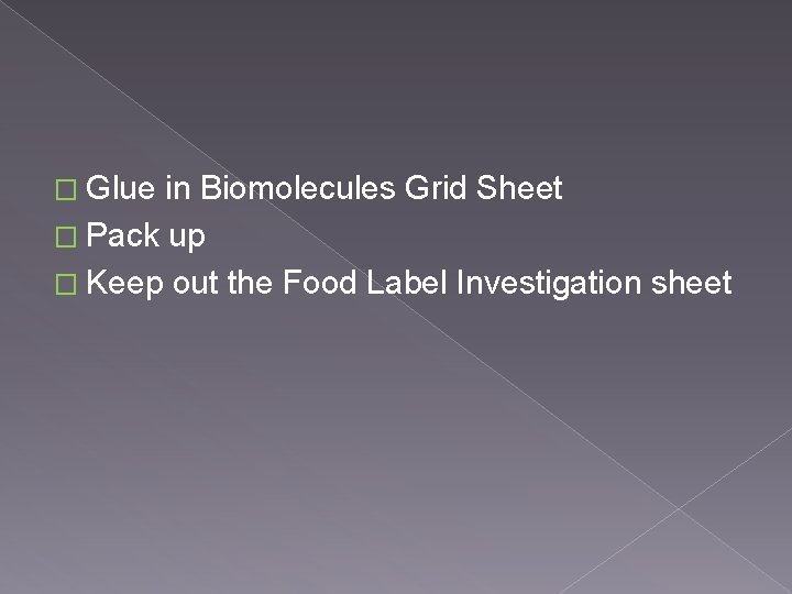� Glue in Biomolecules Grid Sheet � Pack up � Keep out the Food � Glue in Biomolecules Grid Sheet � Pack up � Keep out the Food