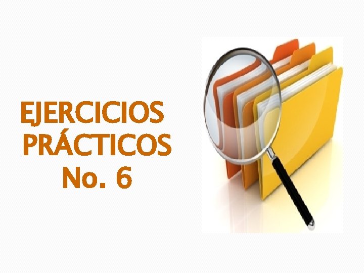 EJERCICIOS PRÁCTICOS No. 6 