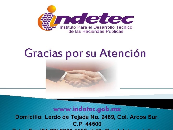 Gracias por su Atención www. indetec. gob. mx Domicilio: Lerdo de Tejada No. 2469,