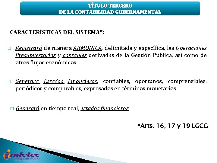 TÍTULO TERCERO DE LA CONTABILIDAD GUBERNAMENTAL CARACTERÍSTICAS DEL SISTEMA*: � Registrará de manera ARMONICA,