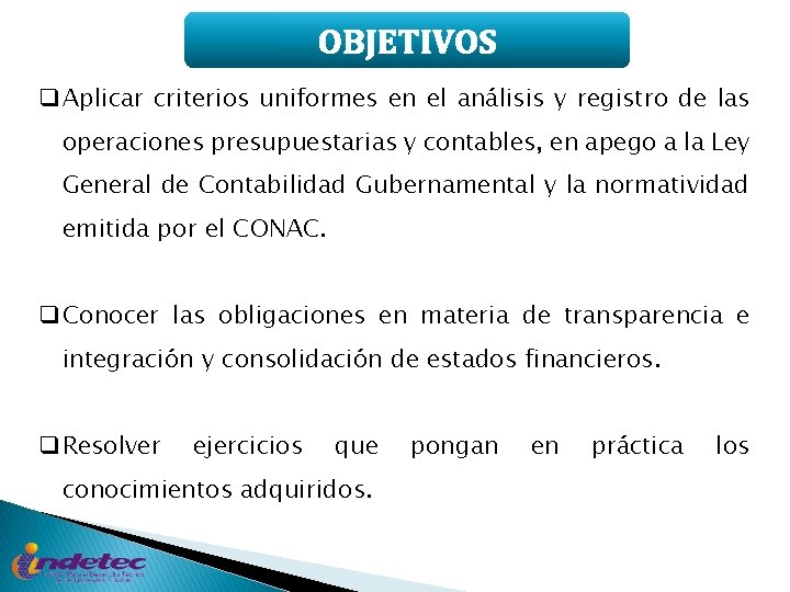 OBJETIVOS q Aplicar criterios uniformes en el análisis y registro de las operaciones presupuestarias