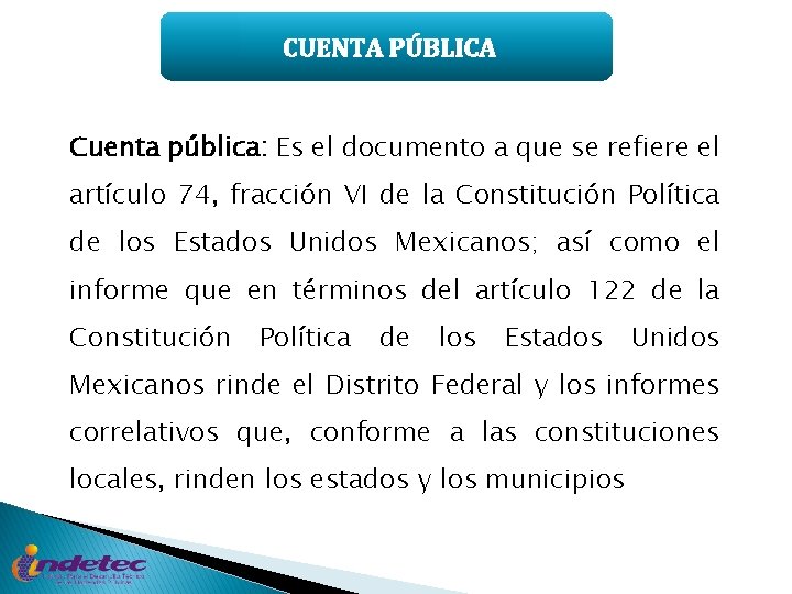 CUENTA PÚBLICA Cuenta pública: Es el documento a que se refiere el artículo 74,