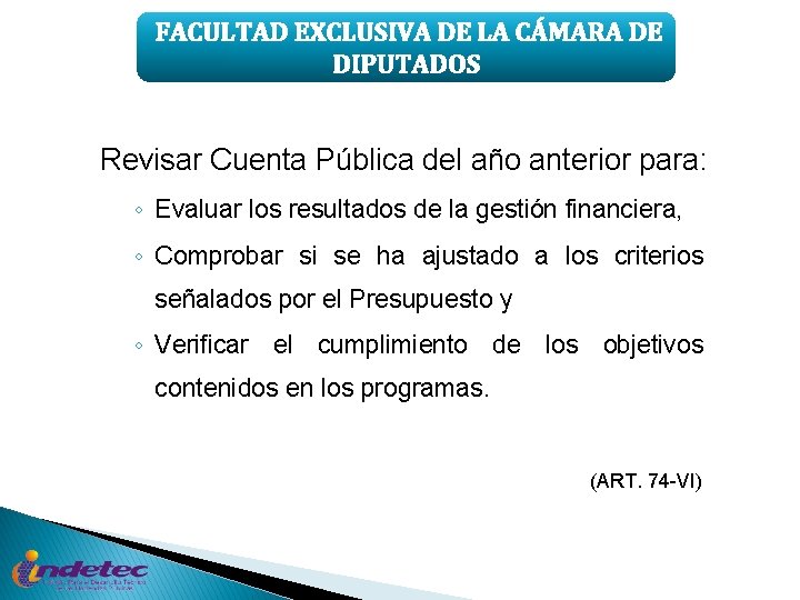 FACULTAD EXCLUSIVA DE LA CÁMARA DE DIPUTADOS Revisar Cuenta Pública del año anterior para: