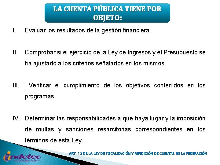 LA CUENTA PÚBLICA TIENE POR OBJETO: I. Evaluar los resultados de la gestión financiera.