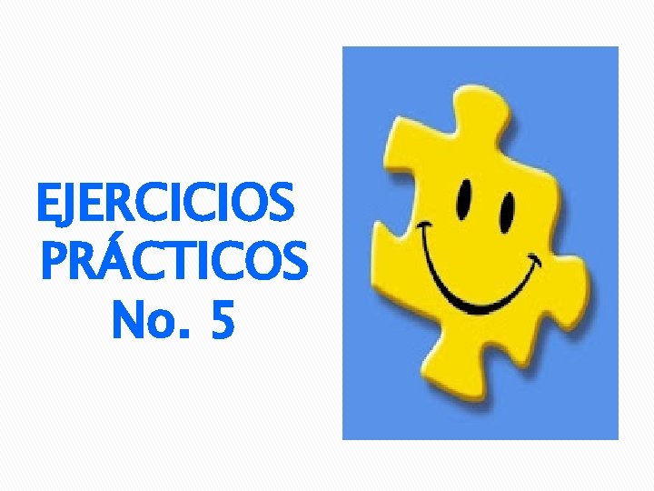 EJERCICIOS PRÁCTICOS No. 5 