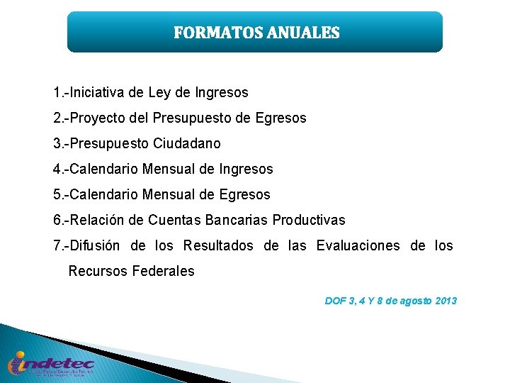 FORMATOS ANUALES 1. -Iniciativa de Ley de Ingresos 2. -Proyecto del Presupuesto de Egresos