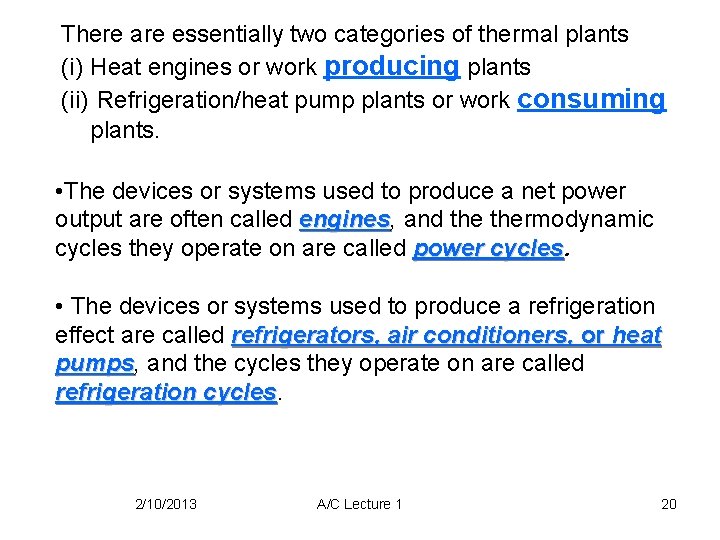 There are essentially two categories of thermal plants (i) Heat engines or work producing