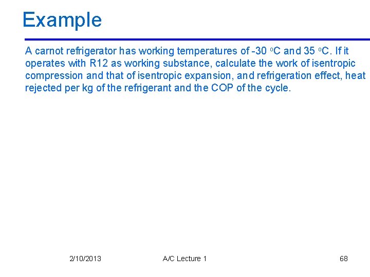 Example A carnot refrigerator has working temperatures of -30 o. C and 35 o.