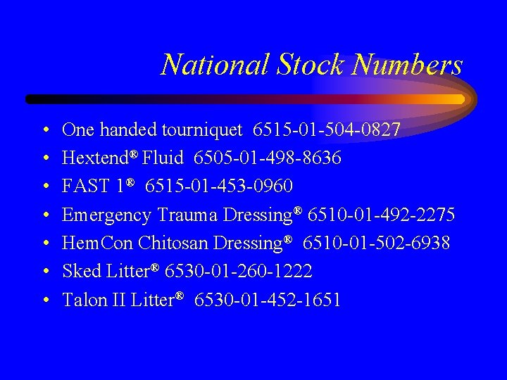 National Stock Numbers • • One handed tourniquet 6515 -01 -504 -0827 Hextend® Fluid