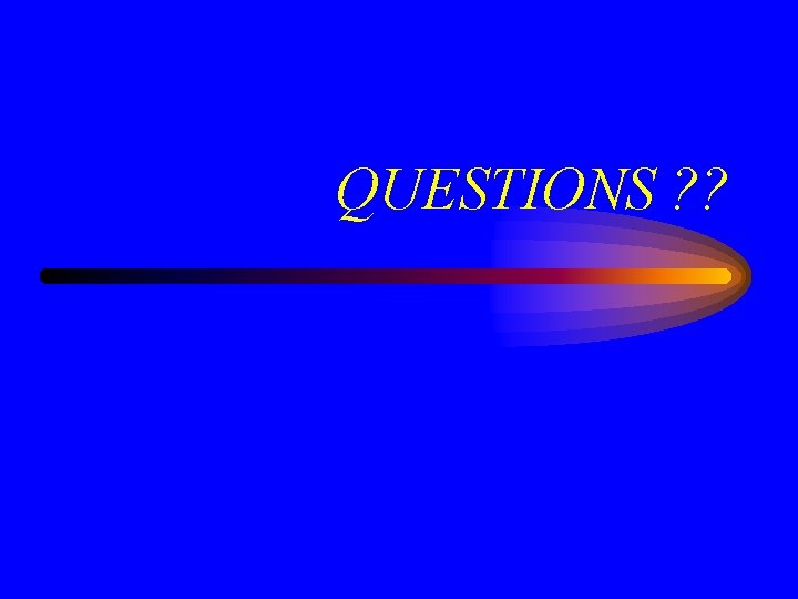 QUESTIONS ? ? 