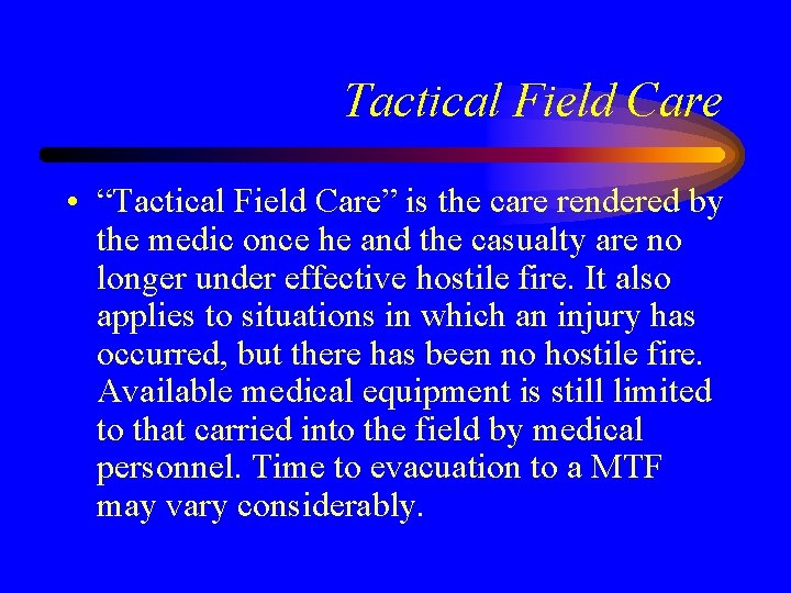 Tactical Field Care • “Tactical Field Care” is the care rendered by the medic