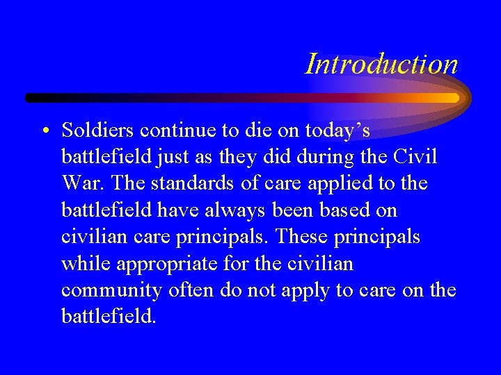 Introduction • Soldiers continue to die on today’s battlefield just as they did during