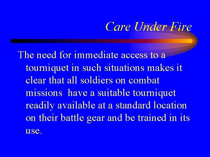 Care Under Fire The need for immediate access to a tourniquet in such situations