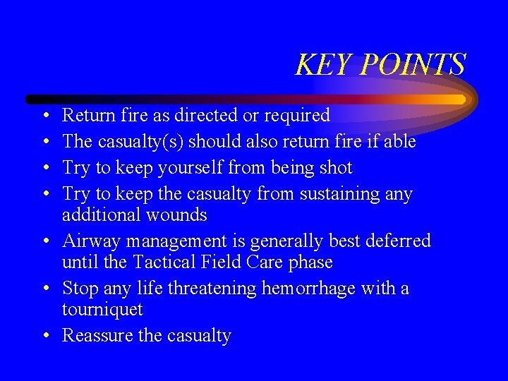 KEY POINTS • • Return fire as directed or required The casualty(s) should also