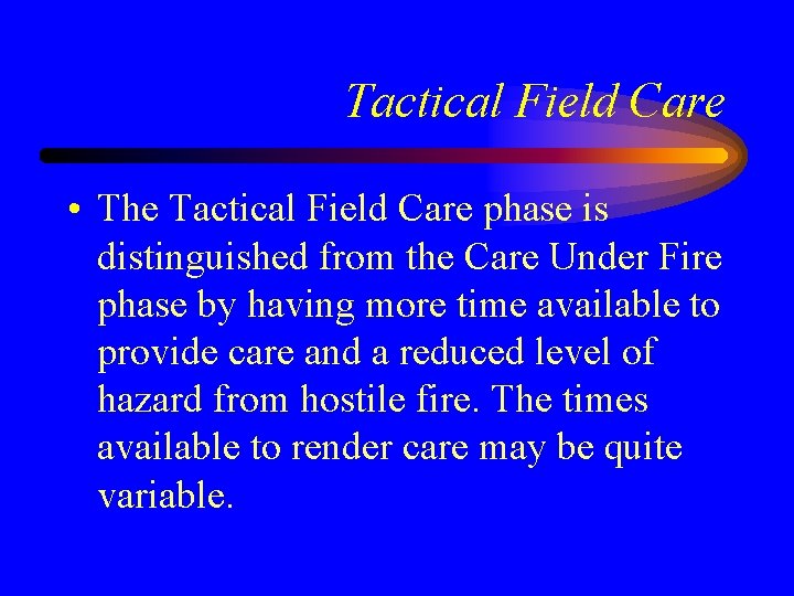 Tactical Field Care • The Tactical Field Care phase is distinguished from the Care