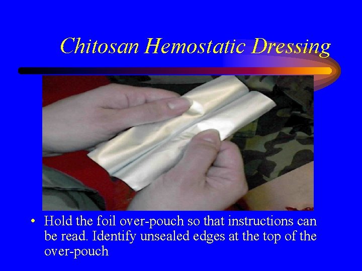 Chitosan Hemostatic Dressing • Hold the foil over-pouch so that instructions can be read.