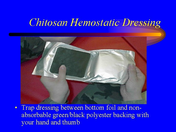Chitosan Hemostatic Dressing • Trap dressing between bottom foil and nonabsorbable green/black polyester backing