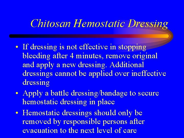 Chitosan Hemostatic Dressing • If dressing is not effective in stopping bleeding after 4