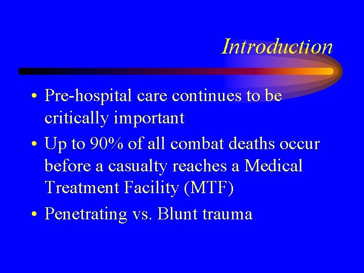 Introduction • Pre-hospital care continues to be critically important • Up to 90% of