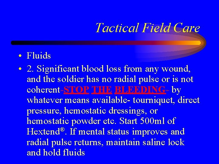Tactical Field Care • Fluids • 2. Significant blood loss from any wound, and