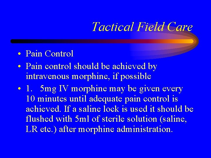 Tactical Field Care • Pain Control • Pain control should be achieved by intravenous
