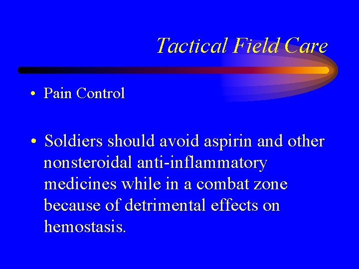 Tactical Field Care • Pain Control • Soldiers should avoid aspirin and other nonsteroidal