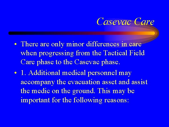 Casevac Care • There are only minor differences in care when progressing from the