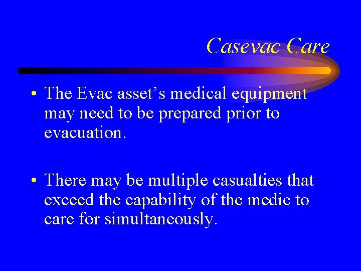 Casevac Care • The Evac asset’s medical equipment may need to be prepared prior