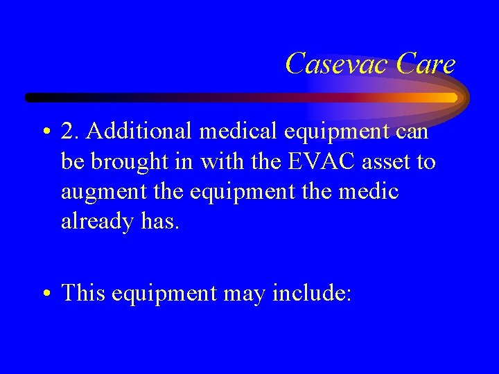 Casevac Care • 2. Additional medical equipment can be brought in with the EVAC