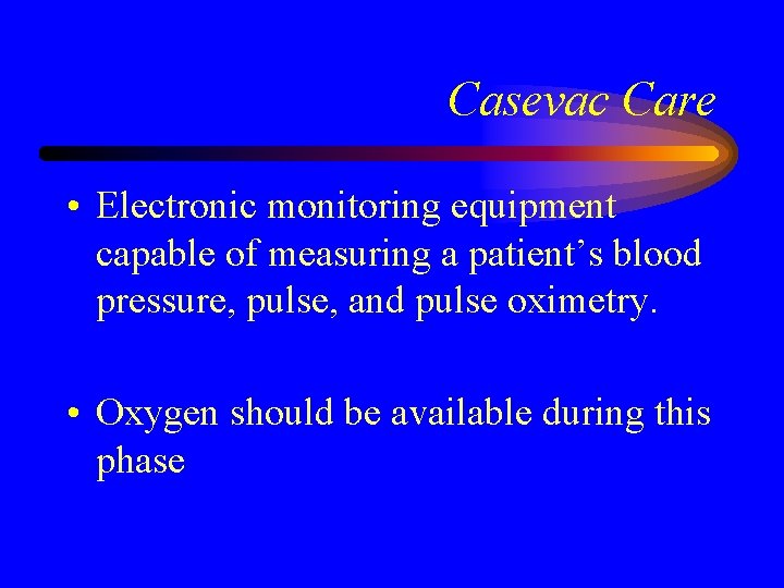 Casevac Care • Electronic monitoring equipment capable of measuring a patient’s blood pressure, pulse,
