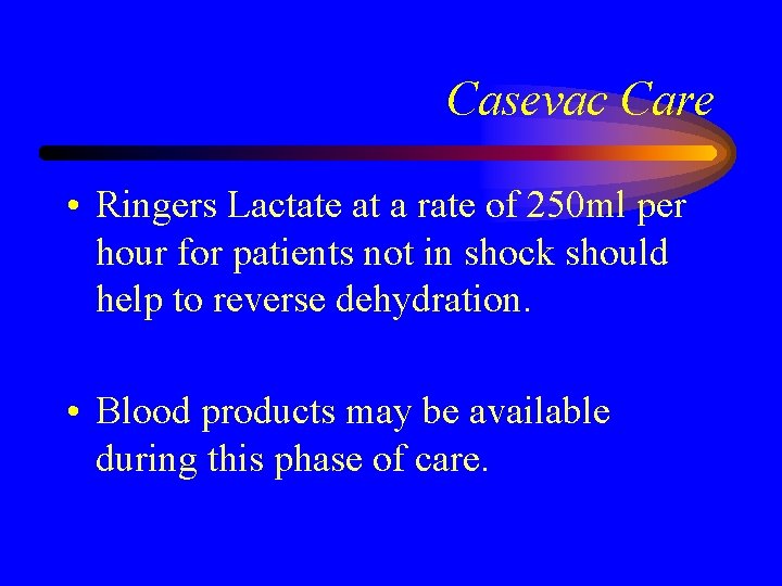Casevac Care • Ringers Lactate at a rate of 250 ml per hour for