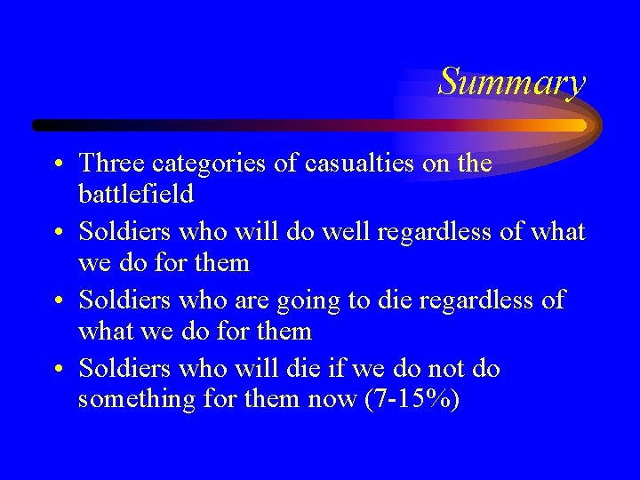 Summary • Three categories of casualties on the battlefield • Soldiers who will do