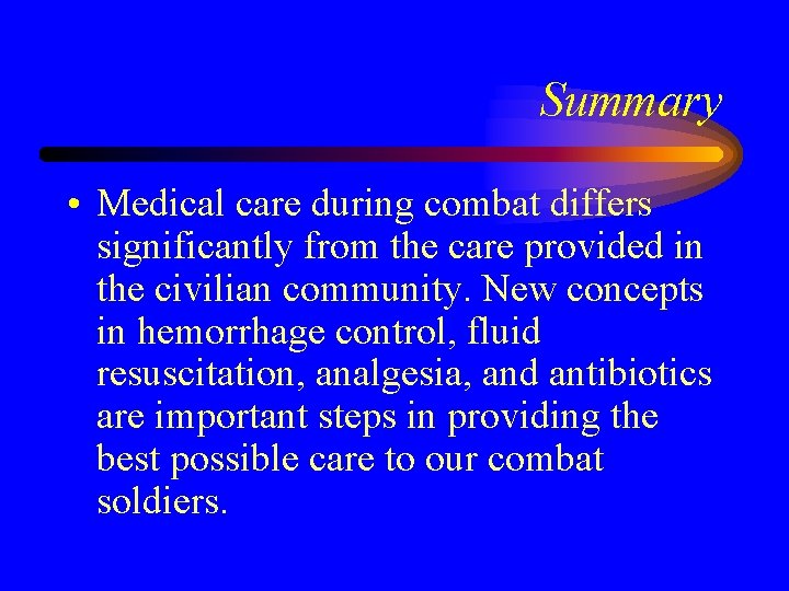 Summary • Medical care during combat differs significantly from the care provided in the