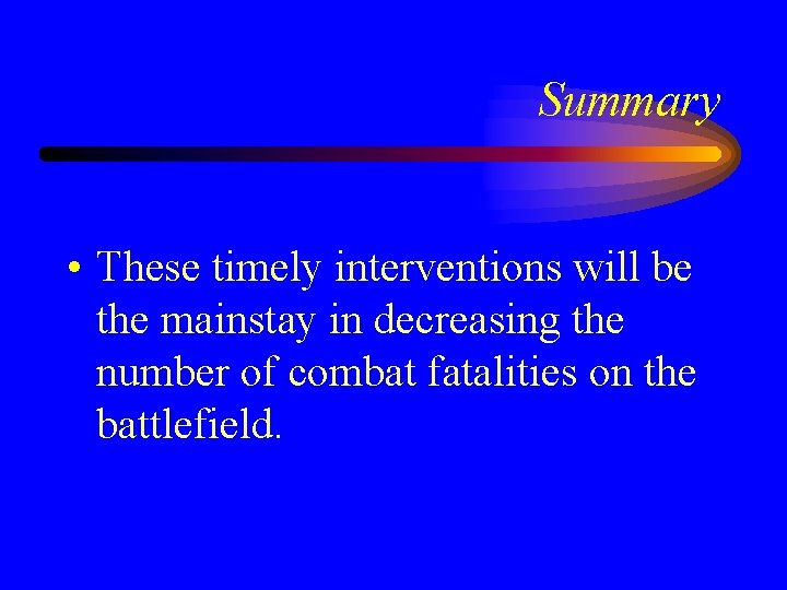 Summary • These timely interventions will be the mainstay in decreasing the number of