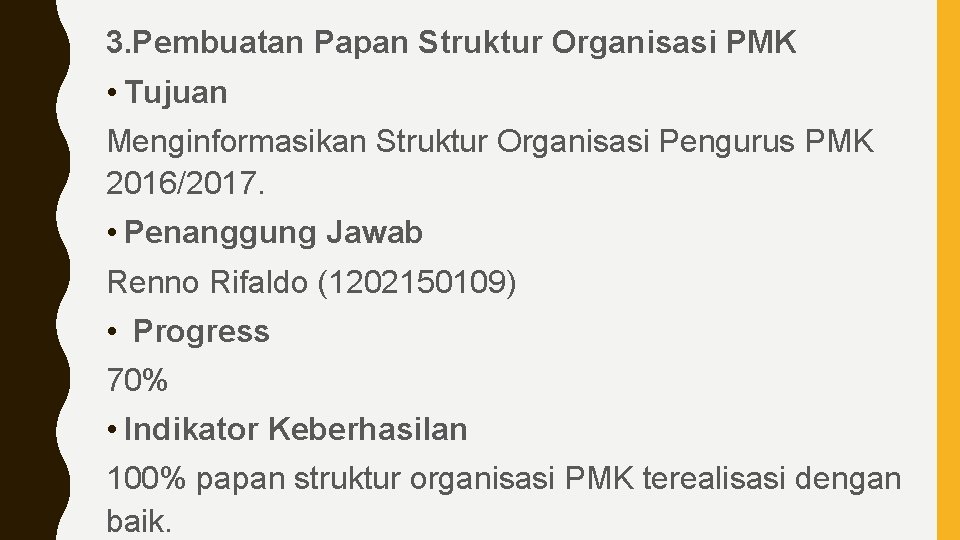 3. Pembuatan Papan Struktur Organisasi PMK • Tujuan Menginformasikan Struktur Organisasi Pengurus PMK 2016/2017.