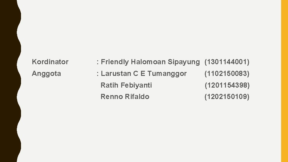 Kordinator : Friendly Halomoan Sipayung (1301144001) Anggota : Larustan C E Tumanggor (1102150083) Ratih