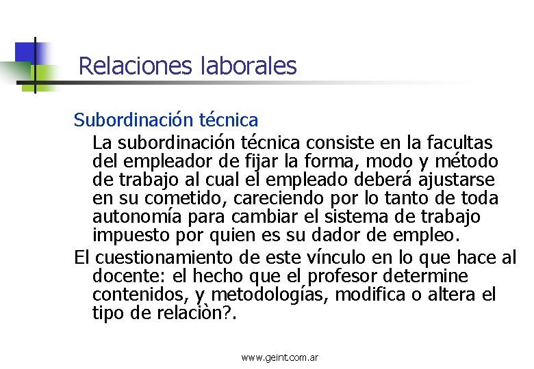 Relaciones laborales Subordinación técnica La subordinación técnica consiste en la facultas del empleador de