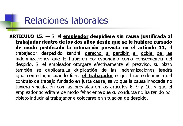 Relaciones laborales ARTICULO 15. — Si el empleador despidiere sin causa justificada al trabajador