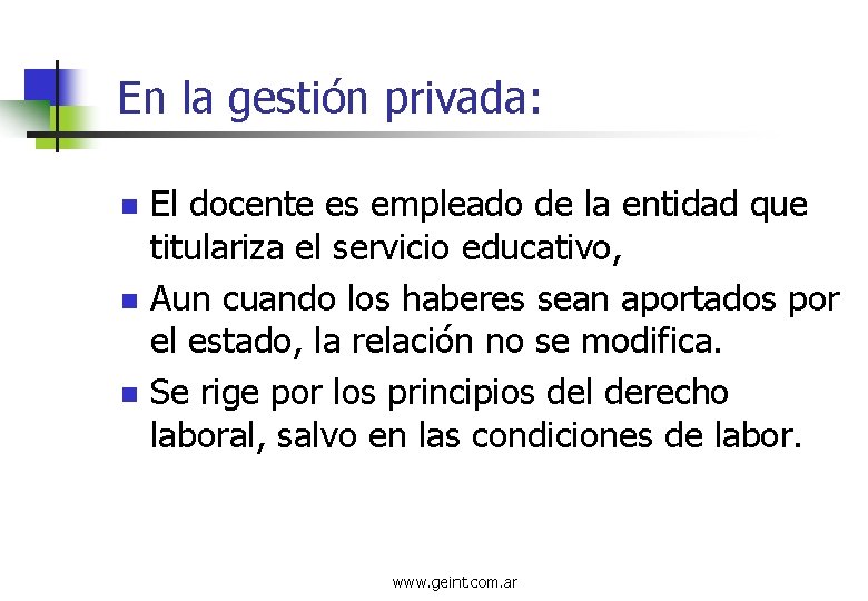 En la gestión privada: n n n El docente es empleado de la entidad