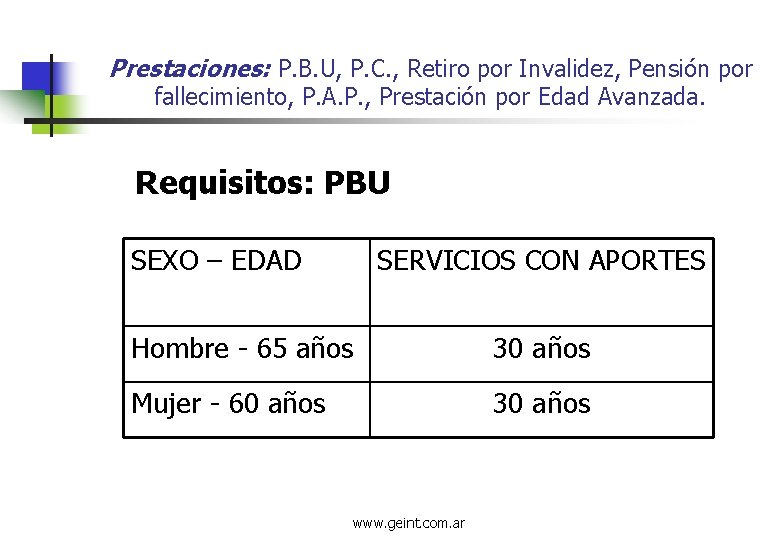 Prestaciones: P. B. U, P. C. , Retiro por Invalidez, Pensión por fallecimiento, P.