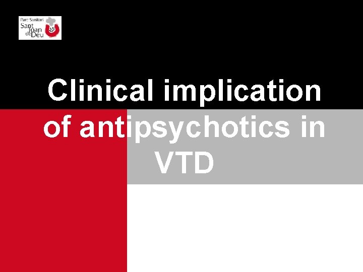 Clinical implication of antipsychotics in VTD 