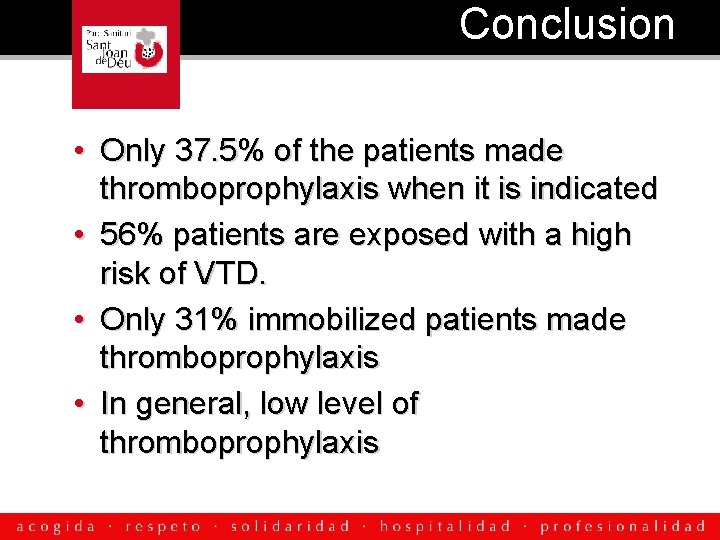 Conclusion • Only 37. 5% of the patients made thromboprophylaxis when it is indicated