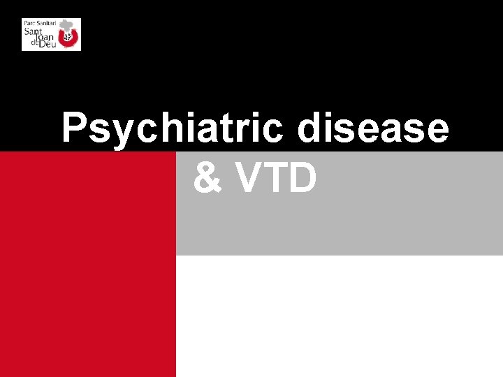 Psychiatric disease & VTD 
