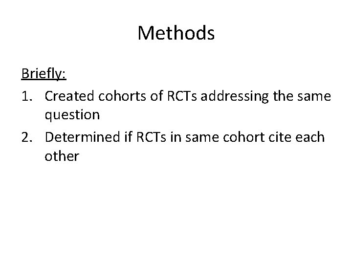 Methods Briefly: 1. Created cohorts of RCTs addressing the same question 2. Determined if