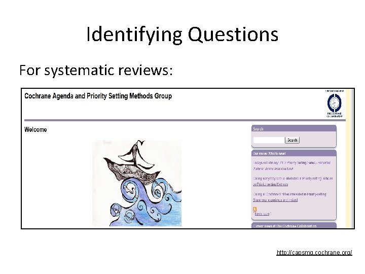 Identifying Questions For systematic reviews: http: //capsmg. cochrane. org/ Identifying Questions For systematic reviews: http: //capsmg. cochrane. org/