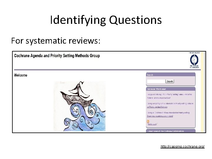 Identifying Questions For systematic reviews: http: //capsmg. cochrane. org/ 