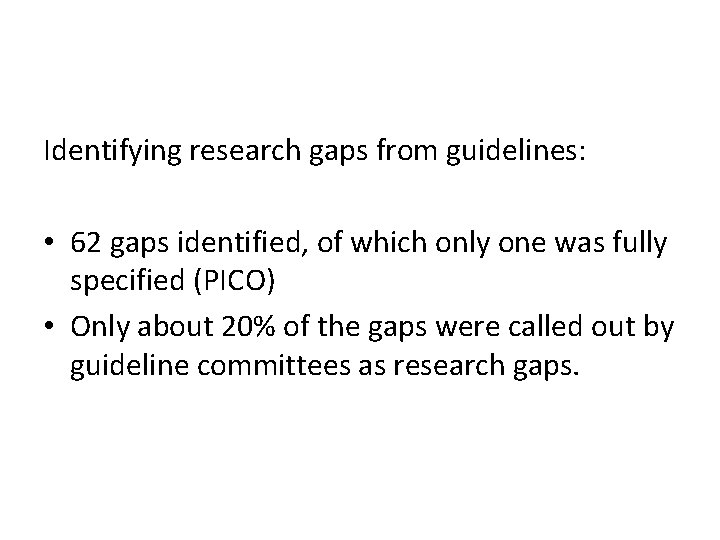 Identifying research gaps from guidelines: • 62 gaps identified, of which only one was
